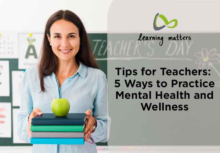 Tips for Teachers-5 Ways to Practice Mental Health and Wellness.jpg